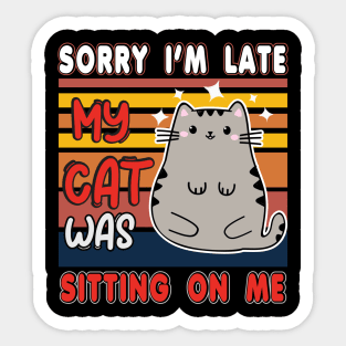 Sorry I'm late my cat was sitting on me Sticker